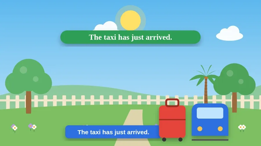 The taxi has just arrived.